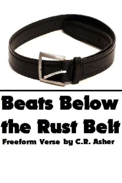 Cover for C R Asher · Beats Below the Rust Belt (Pocketbok) (2015)