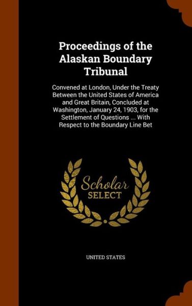 Cover for United States · Proceedings of the Alaskan Boundary Tribunal (Hardcover Book) (2015)