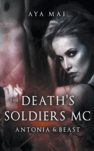 Cover for Aya Mai · Death's Soldiers MC - Antonia &amp; Beast (Paperback Book) (2018)