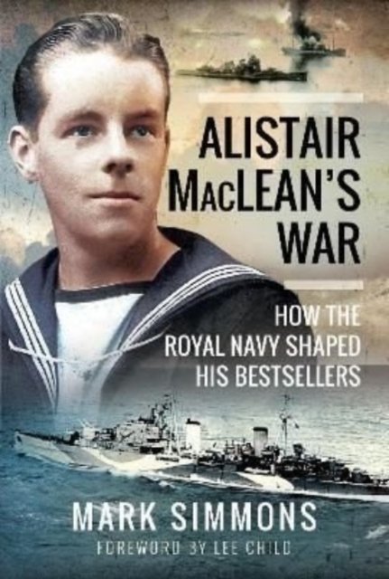 Cover for Mark Simmons · Alistair MacLean's War: How the Royal Navy Shaped his Bestsellers, with a Foreword by Lee Child (Inbunden Bok) (2022)