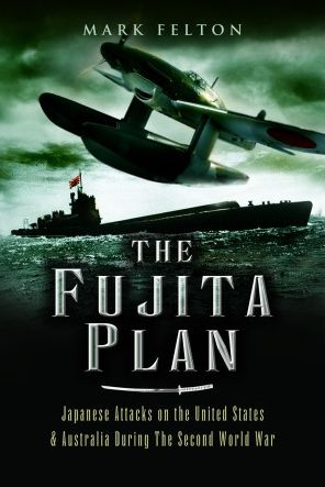 Cover for Mark Felton · The Fujita Plan: Japanese Attacks on the United States and Australia during the Second World War (Paperback Book) (2023)