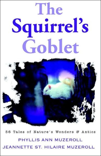 Cover for Phyllis Anne Museroll · The Squirrel's Goblet: 56 Tales of Nature's Wonders &amp; Antics (Paperback Bog) (2002)