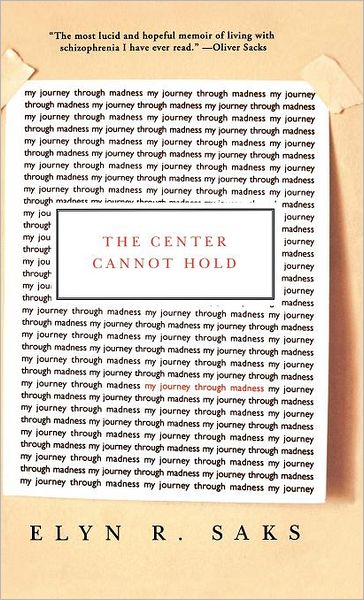 Cover for Elyn R Saks · The Center Cannot Hold: My Journey Through Madness (Hardcover Book) (2007)