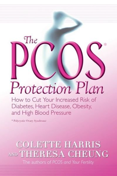 The Pcos* Protection Plan: How to Cut Your Increased Risk of Diabetes, Heart Disease, Obesity, and High Blood Pressure - Theresa Cheung - Bøker - Hay House - 9781401905385 - 20. januar 2006