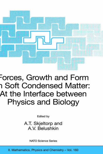 Cover for Arne T Skjeltorp · Forces, Growth and Form in Soft Condensed Matter: At the Interface between Physics and Biology - NATO Science Series II (Hardcover Book) [2004 edition] (2004)
