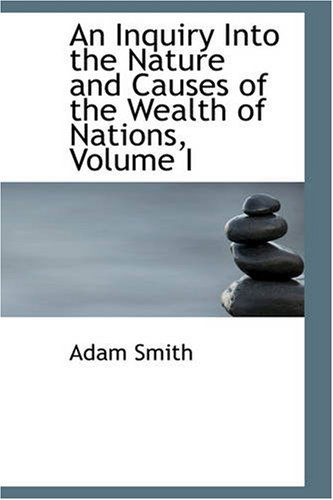 Cover for Adam Smith · An Inquiry into the Nature and Causes of the Wealth of Nations, Volume I (Hardcover Book) [Reprint edition] (2008)