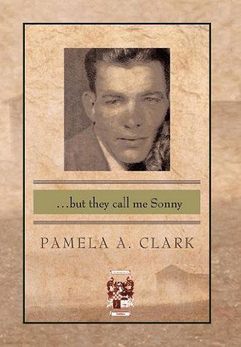 Cover for Pamela A. Clark · ...but They Call Me Sonny (Hardcover Book) (2011)