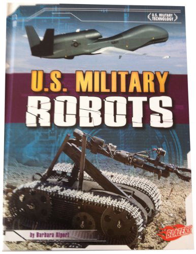 Cover for Barbara Alpert · U.s. Military Robots (U.s. Military Technology) (Hardcover Book) (2012)