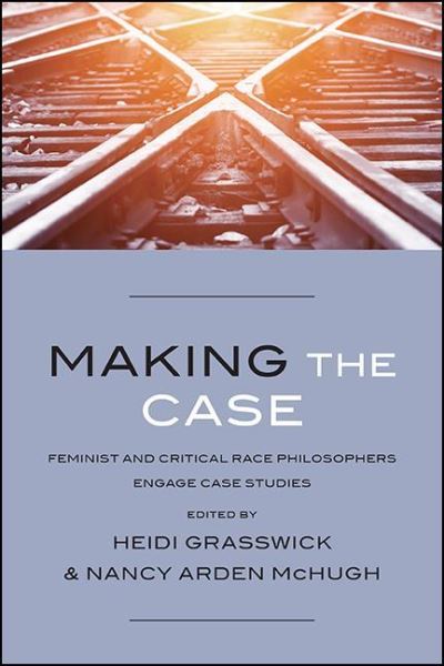 Cover for Heidi Grasswick · Making the Case: Feminist and Critical Race Philosophers Engage Case Studies (Paperback Book) (2022)