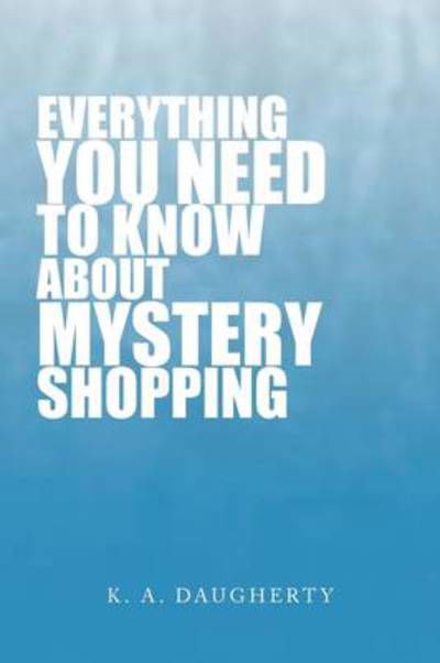 Cover for K a Daugherty · Everything You Need to Know About Mystery Shopping (Paperback Bog) (2009)