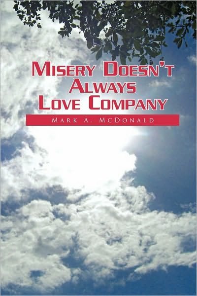 Cover for Mark a Mcdonald · Misery Doesn't Always Love Company (Paperback Book) (2010)