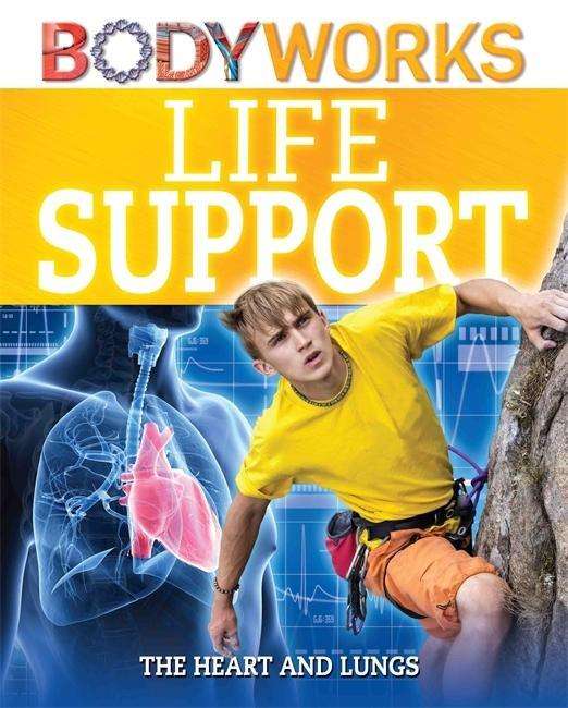 Cover for Thomas Canavan · BodyWorks: Life Support: The Heart and Lungs - BodyWorks (Hardcover Book) [Illustrated edition] (2015)