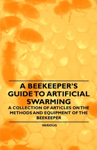 Cover for A Beekeeper's Guide to Artificial Swarming - a Collection of Articles on the Methods and Equipment of the Beekeeper (Paperback Book) (2011)