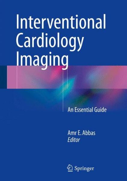 Cover for Amr Abbas · Interventional Cardiology Imaging: An Essential Guide (Hardcover Book) [2015 edition] (2015)