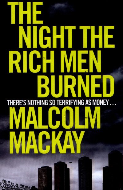 Cover for Malcolm Mackay · The Night the Rich Men Burned (Paperback Book) [Main Market Ed. edition] (2015)