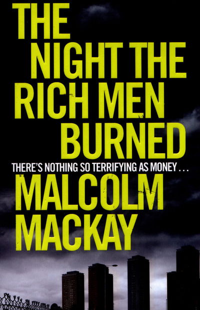 Cover for Malcolm Mackay · The Night the Rich Men Burned (Pocketbok) [Main Market Ed. edition] (2015)