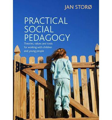 Practical Social Pedagogy: Theories, Values and Tools for Working with Children and Young People - Storø, Jan (Oslo University College, Norway.) - Books - Bristol University Press - 9781447305385 - April 1, 2013