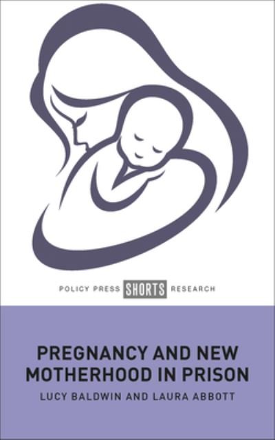 Cover for Baldwin, Lucy (De Montfort University) · Pregnancy and New Motherhood in Prison (Hardcover Book) [Abridged edition] (2023)