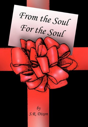 Cover for S.r. Dixon · From the Soul - for the Soul (Hardcover Book) (2010)