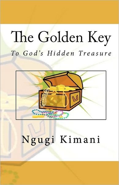 Cover for Ngugi Kimani · The Golden Key to God's Hidden Treasure (Paperback Book) (2011)