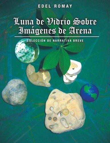 Cover for Edel Romay · Luna De Vidrio Sobre Imagenes De Arena: Colección De Narrativa Breve (Paperback Bog) [Spanish edition] (2011)