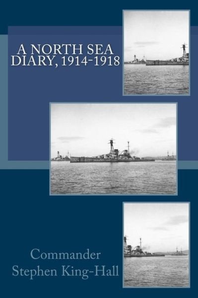 Cover for Commander Stephen King-hall · A North Sea Diary, 1914-1918 (Paperback Bog) (2011)