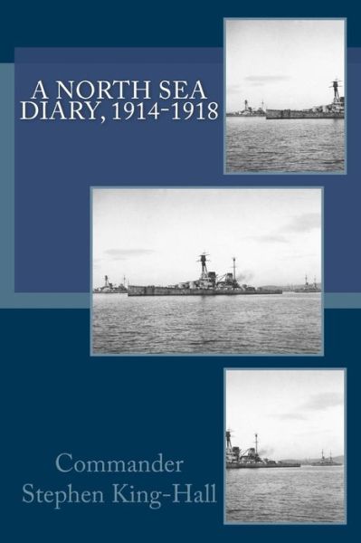 Cover for Commander Stephen King-hall · A North Sea Diary, 1914-1918 (Paperback Book) (2011)