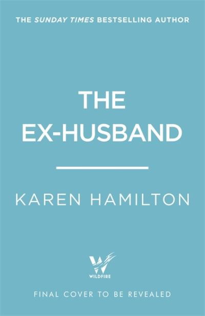 The Ex-Husband: The perfect thriller to escape with this year - Karen Hamilton - Livres - Headline Publishing Group - 9781472279385 - 19 août 2021