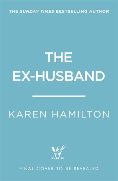 Cover for Karen Hamilton · The Ex-Husband: The perfect thriller to escape with this year (Gebundenes Buch) (2021)