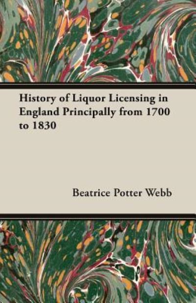 Cover for Beatrice Potter Webb · History of Liquor Licensing in England Principally from 1700 to 1830 (Paperback Book) (2013)