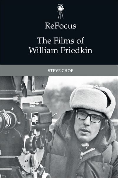 Cover for Steve Choe · Refocus: the Films of William Friedkin - ReFocus: The American Directors Series (Paperback Book) (2023)