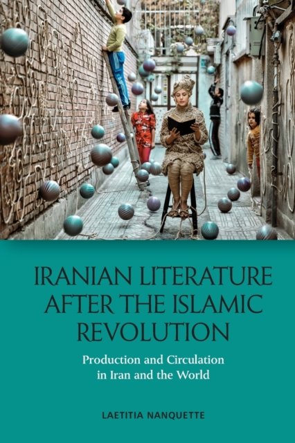 Cover for Laetitia Nanquette · Iranian Literature After the Islamic Revolution: Production and Circulation in Iran and the World (Paperback Book) (2023)