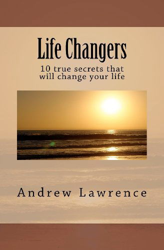 Cover for Andrew Lawrence · Life Changers: 10 True Secrets That Will Change Your Life (Paperback Book) (2012)