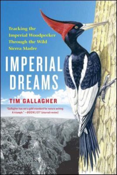 Cover for Tim Gallagher · Imperial Dreams: Tracking the Imperial Woodpecker Through the Wild (Taschenbuch) (2017)
