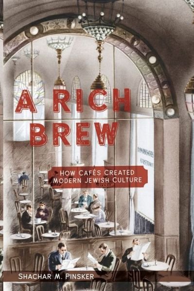 Cover for Shachar M. Pinsker · A Rich Brew: How Cafes Created Modern Jewish Culture (Paperback Book) (2019)