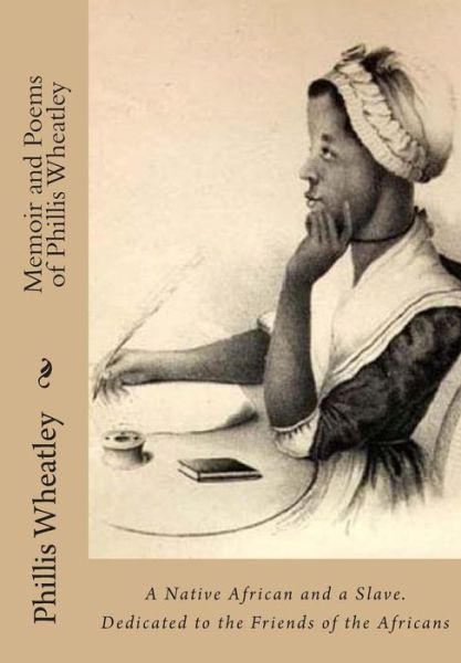 Cover for Phillis Wheatley · Memoir and Poems of Phillis Wheatley: a Native African and a Slave. Dedicated to the Friends of the Africans (Paperback Book) (2012)