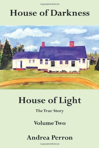 House of Darkness House of Light: The True Story Volume Two - Andrea Perron - Bøker - AuthorHouse - 9781481712385 - 7. mars 2013