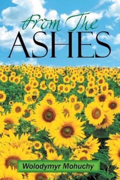 From the Ashes - Wolodymyr Mohuchy - Livres - Xlibris Corporation - 9781483648385 - 12 juin 2013