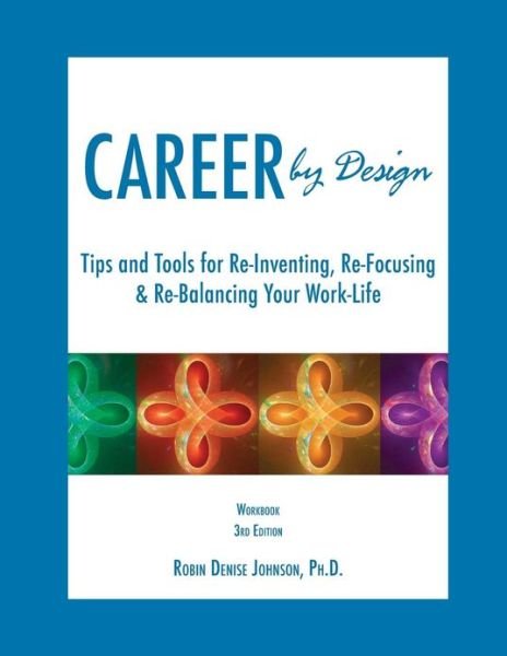 Cover for Robin Denise Johnson · Career by Design Workbook: Tips and Tools for Re-inventing, Re-focusing, &amp; Re-balancing Your Work-life (Paperback Bog) (2013)