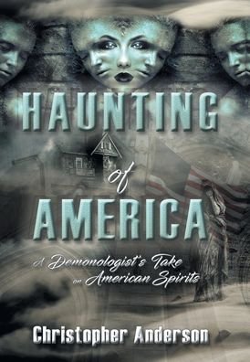 Cover for Christopher Anderson · Haunting of America A Demonologist's Take on American Spirits (Book) (2020)