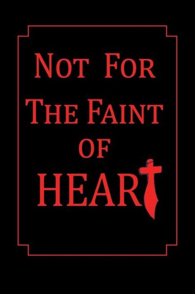 Not for the Faint of Heart - T L Blaylock - Books - WestBow Press - 9781490820385 - January 22, 2014