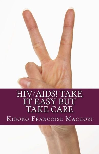 Cover for Kiboko Francoise Machozi · Hiv / Aids! Take It Easy but Take Care (Paperback Book) (2013)