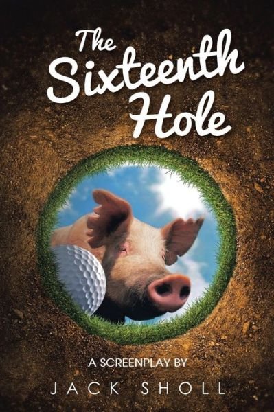 Cover for Jack Sholl · The Sixteenth Hole: a Screenplay (Pocketbok) (2014)