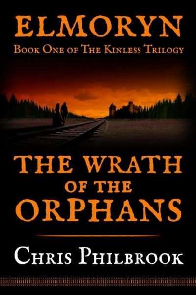 Cover for Chris Philbrook · The Wrath of the Orphans: Book One of Elmoryn's the Kinless Trilogy (Pocketbok) (2013)
