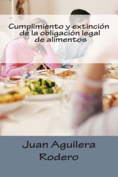 Cover for Juan Aguilera Rodero · Cumplimiento y extinción de la obligación legal de alimentos (Paperback Bog) (2013)