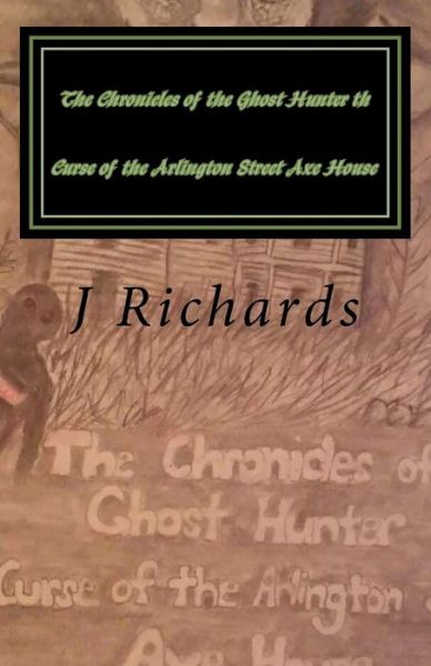 Cover for J M Richards · The Chronicles of the Ghost Hunter th Curse of the Arlington Street Axe House (Paperback Book) (2013)