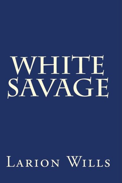 Cover for Larion Wills · White Savage (Paperback Book) (2013)