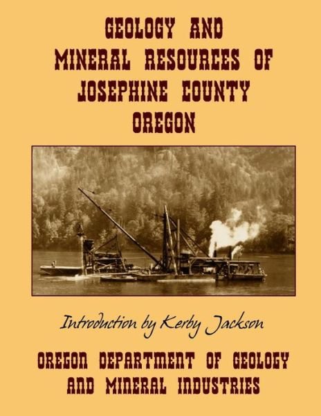 Cover for Oregon Department of Mineral Industries · Geology and Mineral Resources of Josephine County Oregon (Taschenbuch) (2014)