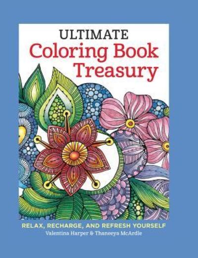 Cover for Thaneeya McArdle · Ultimate Coloring Book Treasury Relax, Recharge, and Refresh Yourself (Book) (2015)