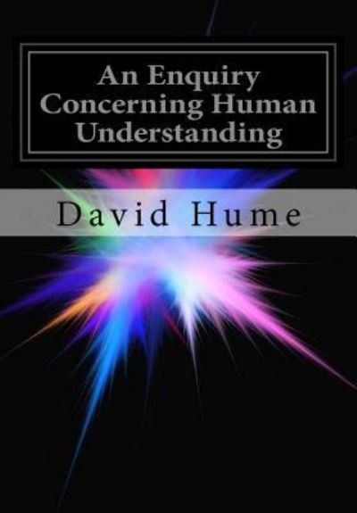 An Enquiry Concerning Human Understanding - David Hume - Boeken - Createspace Independent Publishing Platf - 9781499124385 - 12 april 2014